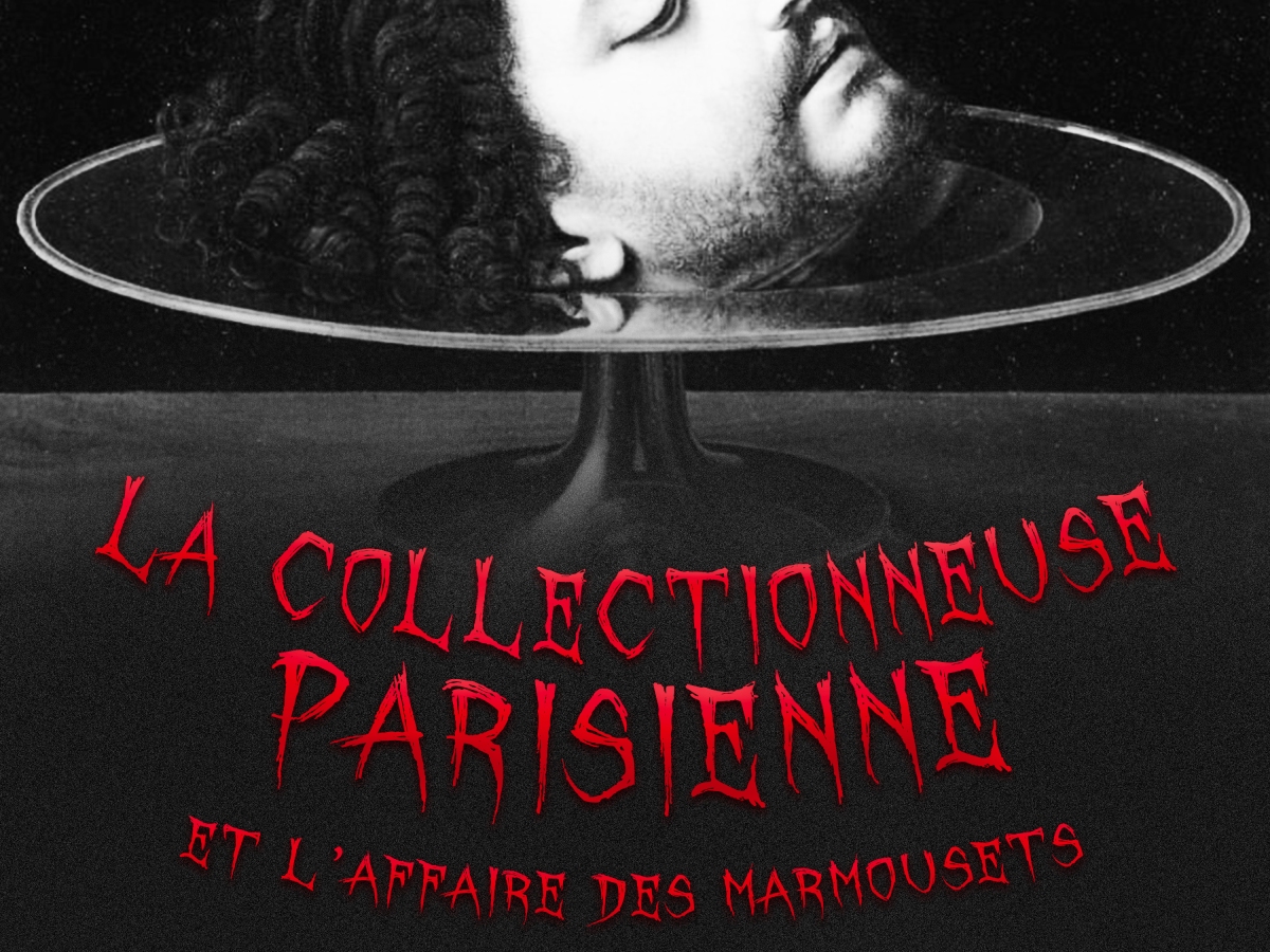 43 – La Collectionneuse parisienne et l’affaire Marmousets ✨EXCLU PATREON✨
